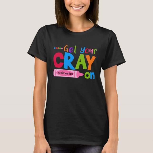 T-shirt Get Your Cray On Kindergarten Crayon (Devant)
