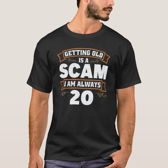 T-shirt Getting old is a Scam i am always 20  1 (Devant)