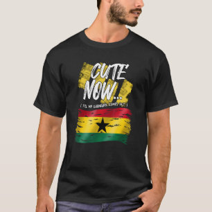 T-shirt Ghana Ghanaian Cute Now Until Proud Africa Melanin