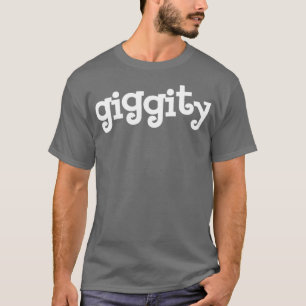 T-SHIRT GIGGITY