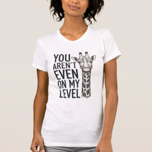 T-shirt Girafe Drôle Vous N'Êtes Même Pas à Mon Niveau T-S