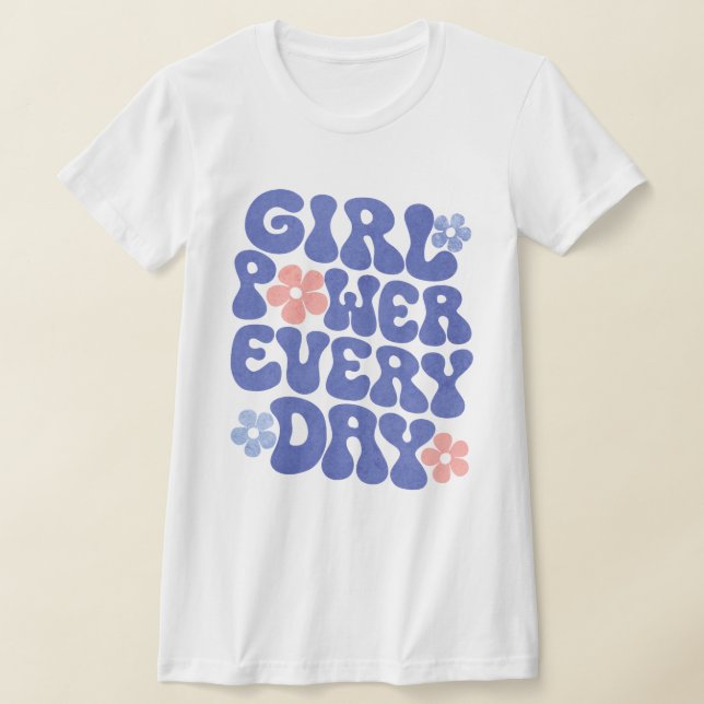 T-shirt Girl Power Every Day Women Empowerment Shirt (Poser)