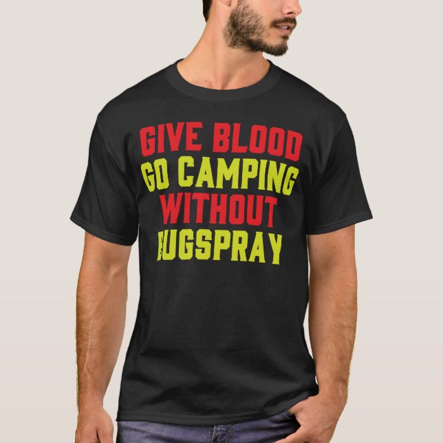 T-shirt Give Blood Camp Camping Funny Bugs Spray Humor gir (Devant)