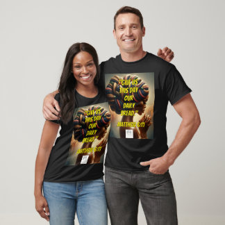 T-shirt Give Us This Day Our Daily Bread." (Matthew 6:11)