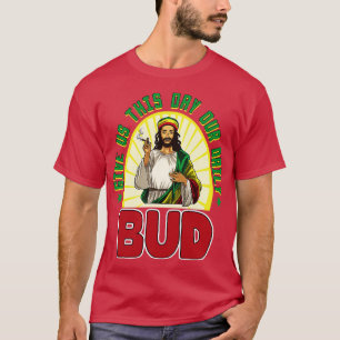 T-shirt Give Us This Day Our Daily Bud 
