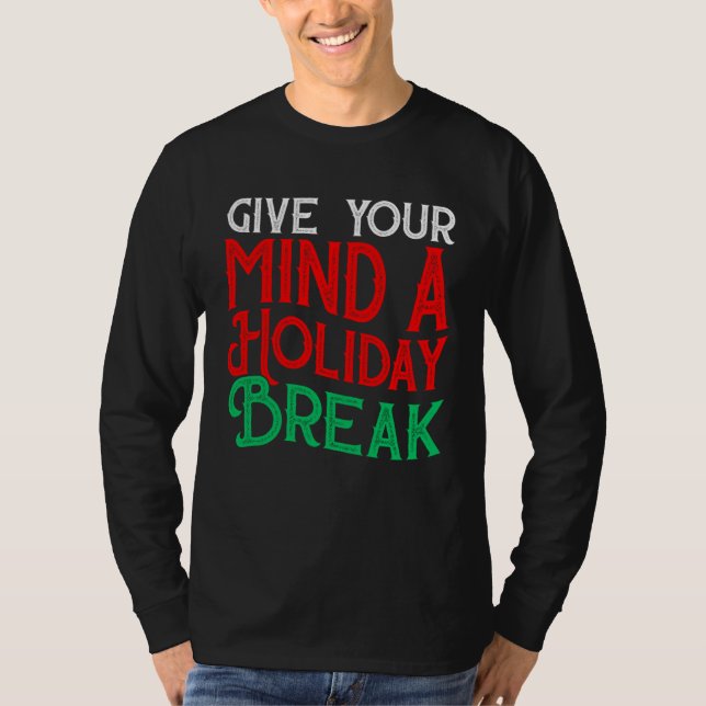 T-shirt Give You Mind A Holiday Break (Devant)