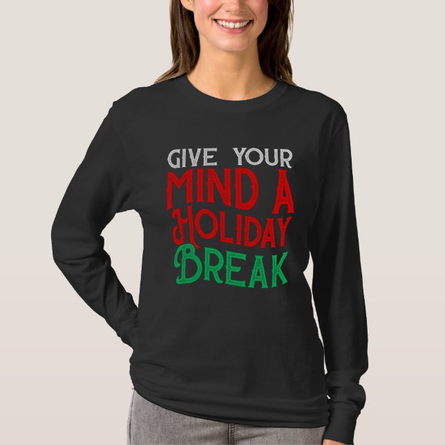 T-shirt Give You Mind A Holiday Break (Devant)