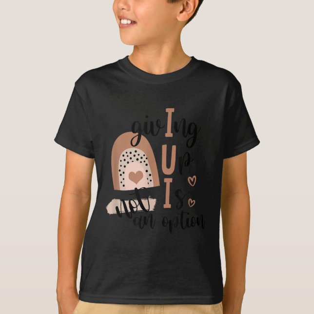 T-shirt Giving Up Is Not Option Iui Rainbow Fertility Endo (Devant)