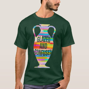 T-shirt Glazed And Confused Pottery Kiln Pot Clay Mud Hobb