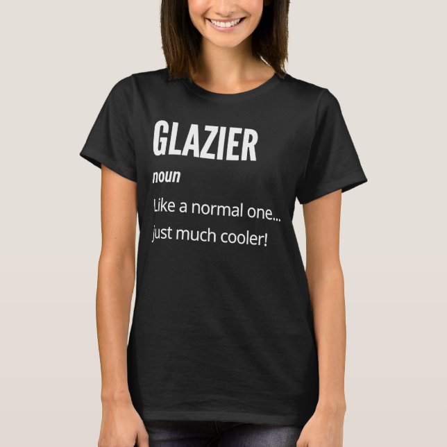 T-shirt Glazier  Noun Like a Normal One Just Much Cooler (Devant)