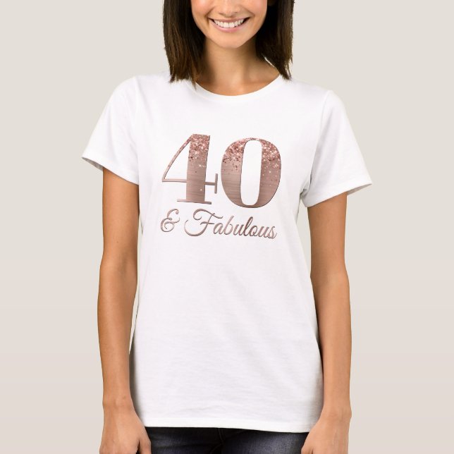 T-shirt Glittery Rose Gold Foil 40 & Fabulous (Devant)