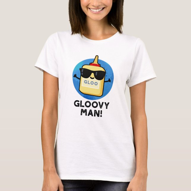 T-shirt Gloovy Man Funny Super Glue Pun (Devant)