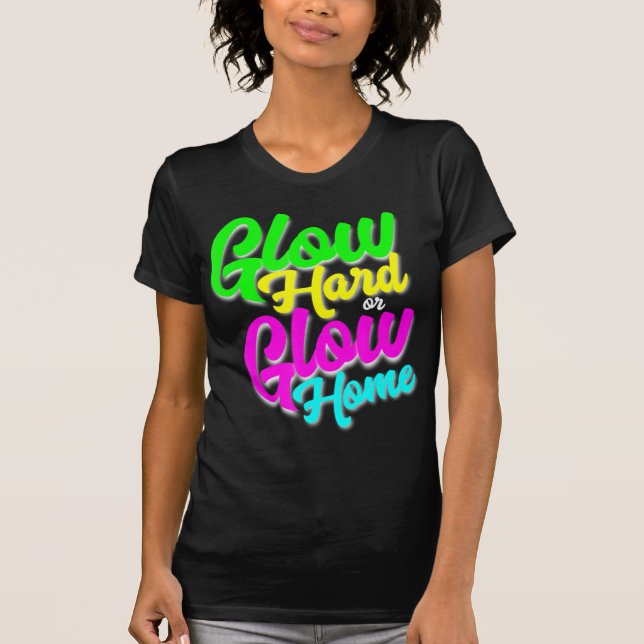 T-shirt Glow Hard ou Glow Home Neon Thème 80's Party Tee (Devant)