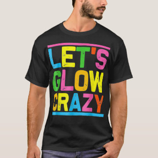 T-shirt Glow Party Let's Glow Crazy For Women Men Kids Gre