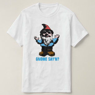 T-shirt Gnome Say'n
