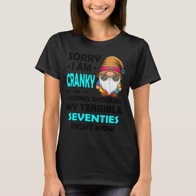 T-shirt Gnome Sorry I'm Cranky Im Going Through My Terribl (Devant)