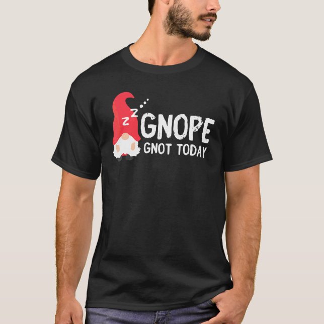 T-shirt Gnope Gnot Today  Gnome For Lazy People (Devant)