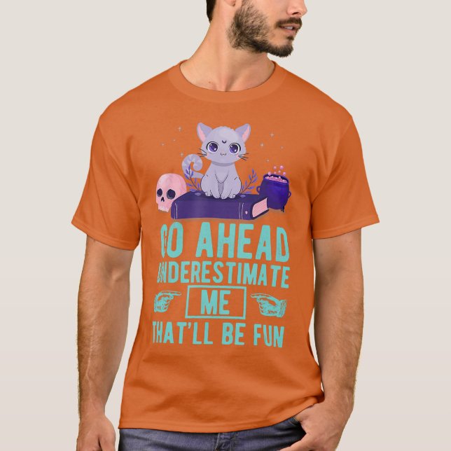 T-shirt Go Ahead Underestimate Me Thatll Be Fun Witch (Devant)