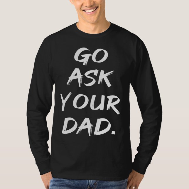 T-shirt Go Ask Your Dad  Mom Mother's Day (Devant)