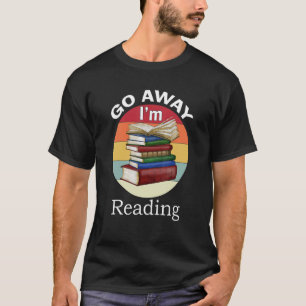T-shirt Go Away I'm Reading Book Reader Bookworm