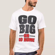 Go Big ou Go Home (version Light Shirt)
