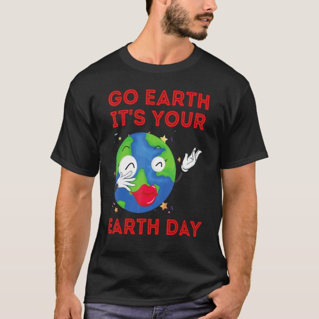 T-shirt Go Earth It's Your Jour des terres Music Sing Danc (Devant)