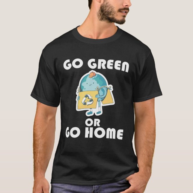 T-shirt Go Green or Go Home  3 (Devant)