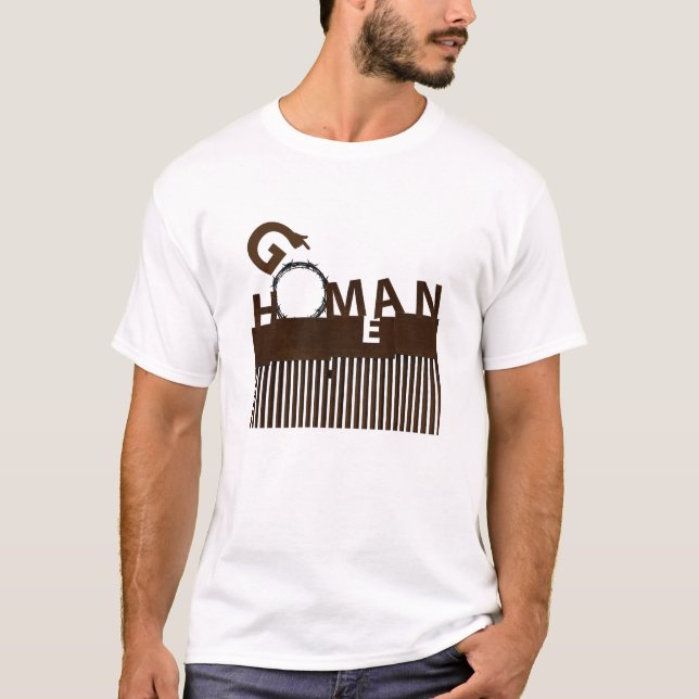 T-shirt Go Homan Go Home Man border concept (Devant)