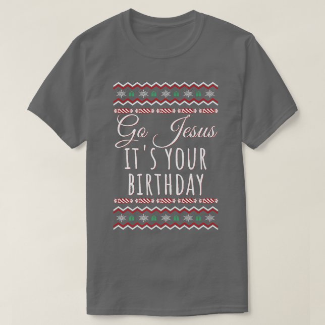 T-shirt Go Jesus Its Your Birthday Funny Christmas Xmas Ch (Design devant)
