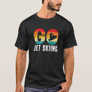 T-shirt Go Jet Skiing Jet Ski Jet Skiing Water Sports Retr