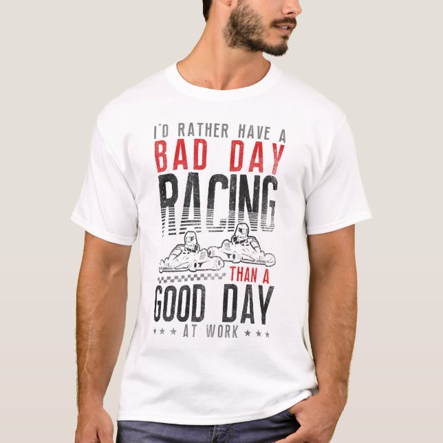 T-shirt Go Kart Je Préférerais Avoir Une Mauvaise Course D (Devant)