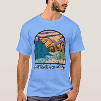 T-shirt Go Wild For A While Hiking Mountains Camping girl
