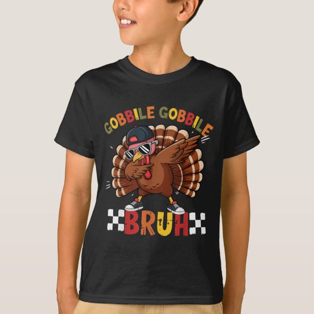 T-shirt Gobble Gobble Bruh Funny Thanksgiving Turkey Dab B (Devant)