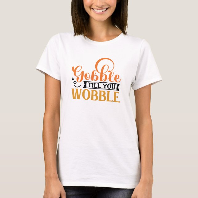 T-shirt Gobble jusqu'à ce que vous tournez (Devant)