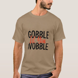 T-shirt Gobble jusqu'à ce que vous tournez
