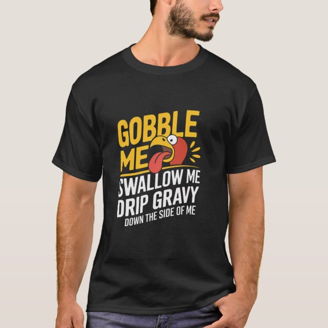 T-shirt Gobble Me Swallow Me Drip Gravy Down Side Of M (Devant)