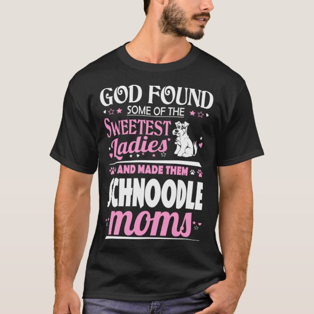 T-shirt God Found Sweetest Ladies Made Them Schnoodle Moms (Devant)