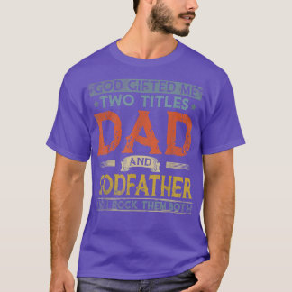 T-shirt God Gifted Me Two Titles Dad And Godfather Fathers