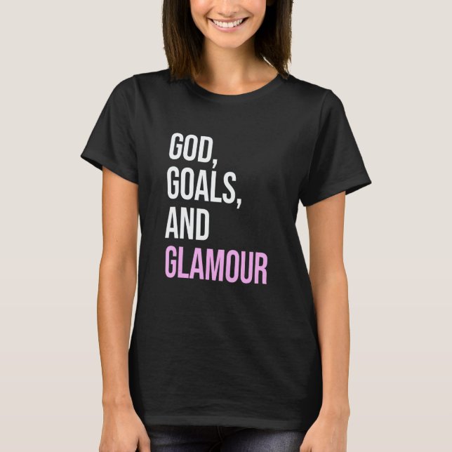 T-shirt God Goals And Glamour  Quote (Devant)