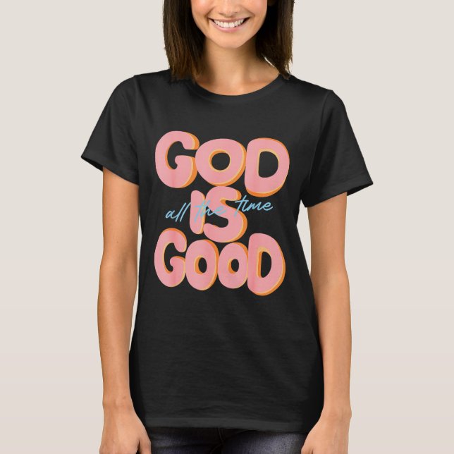 T-shirt God Is Good All The Time Design Insrational Christ (Devant)