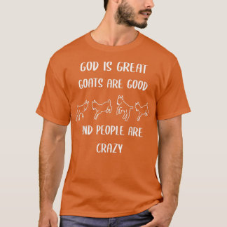 T-shirt God is great goats are good and people are crazy 