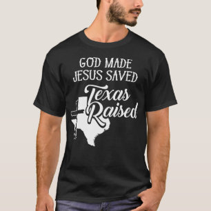 T-shirt God Made Jesus Saved Texas Raised  Christian 