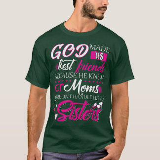 T-shirt God Made Us Best Friends because He Knew Our Moms 