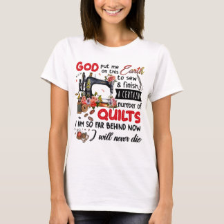 T-shirt God Put Me On This Earth To Sew And Finish 