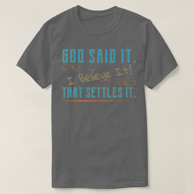 T-shirt God Said It, I Believe It, That Settles It Christi (Design devant)