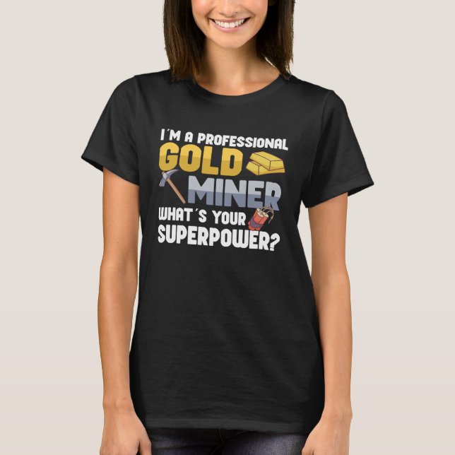 T-shirt Gold Digging Gold Mining Gold Panning Gold Mine (Devant)