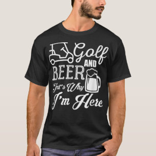 T-shirt Golf And Beer C'est pourquoi je suis ici Golf