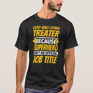 T-shirt Golf Ball Cover Treater Humor