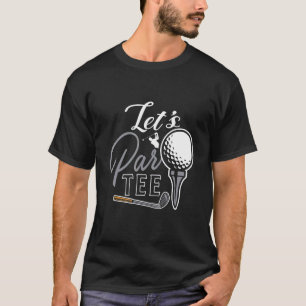 T-shirt Golf Ball & Pin Let's Par Golfer Humour Golf