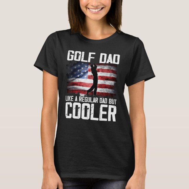 T-shirt Golf Dad Just Like A Regular Dad But Cooler Father (Devant)